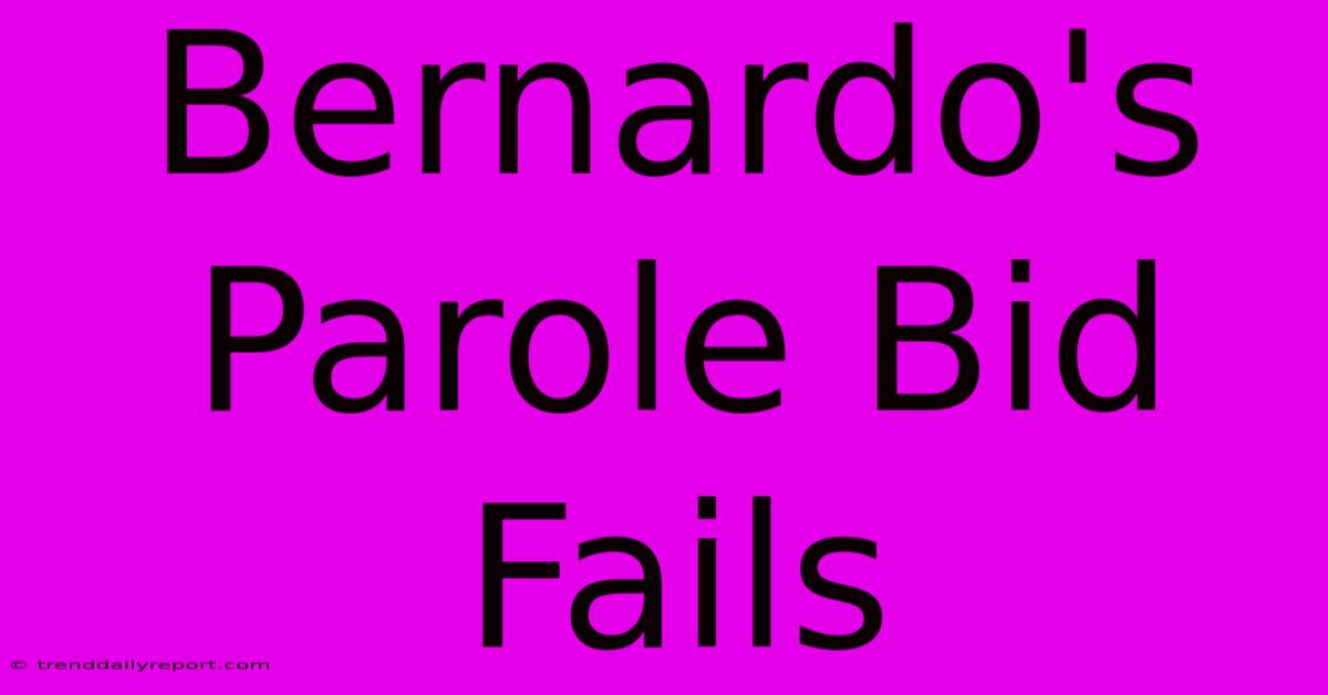 Bernardo's Parole Bid Fails