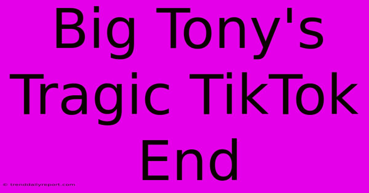 Big Tony's Tragic TikTok End