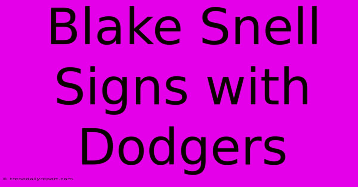 Blake Snell Signs With Dodgers