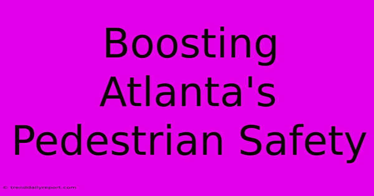 Boosting Atlanta's Pedestrian Safety