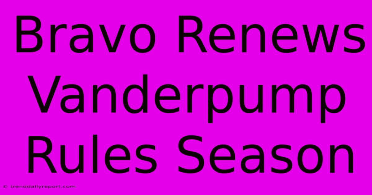 Bravo Renews Vanderpump Rules Season