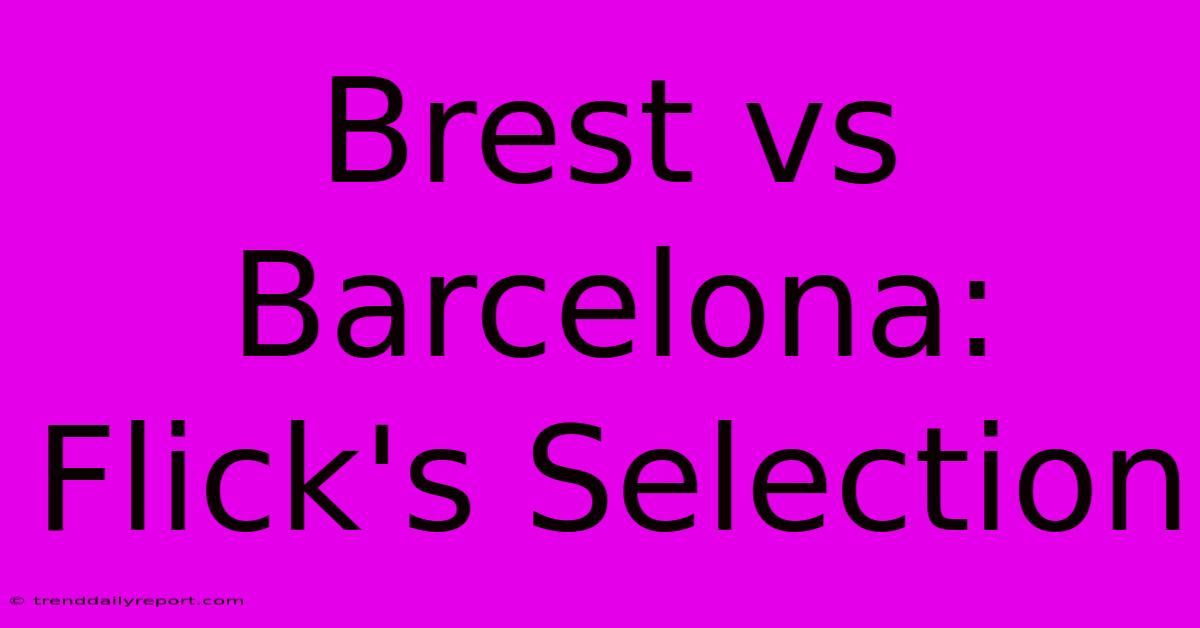 Brest Vs Barcelona: Flick's Selection