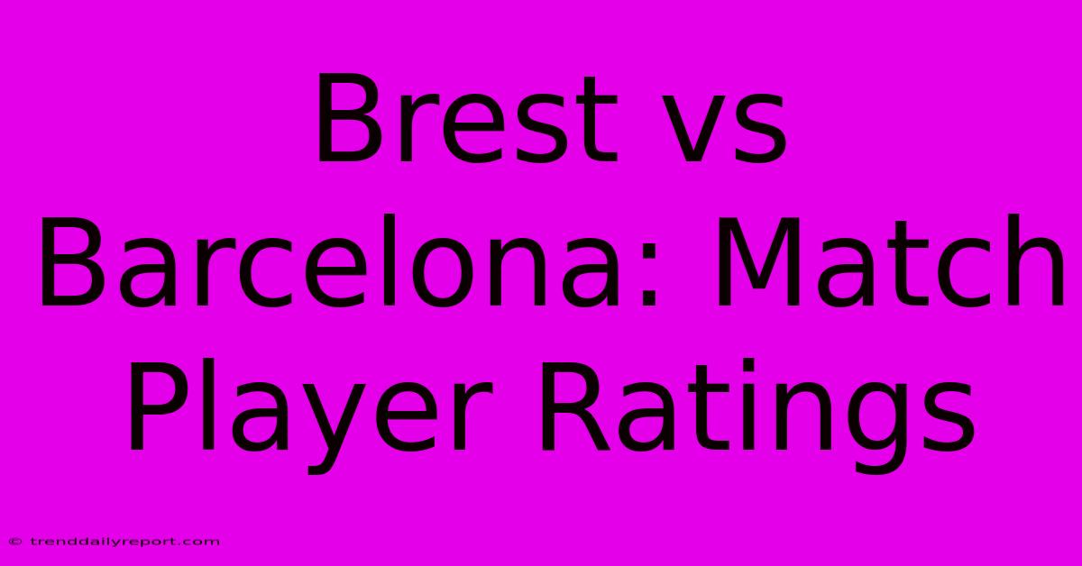 Brest Vs Barcelona: Match Player Ratings