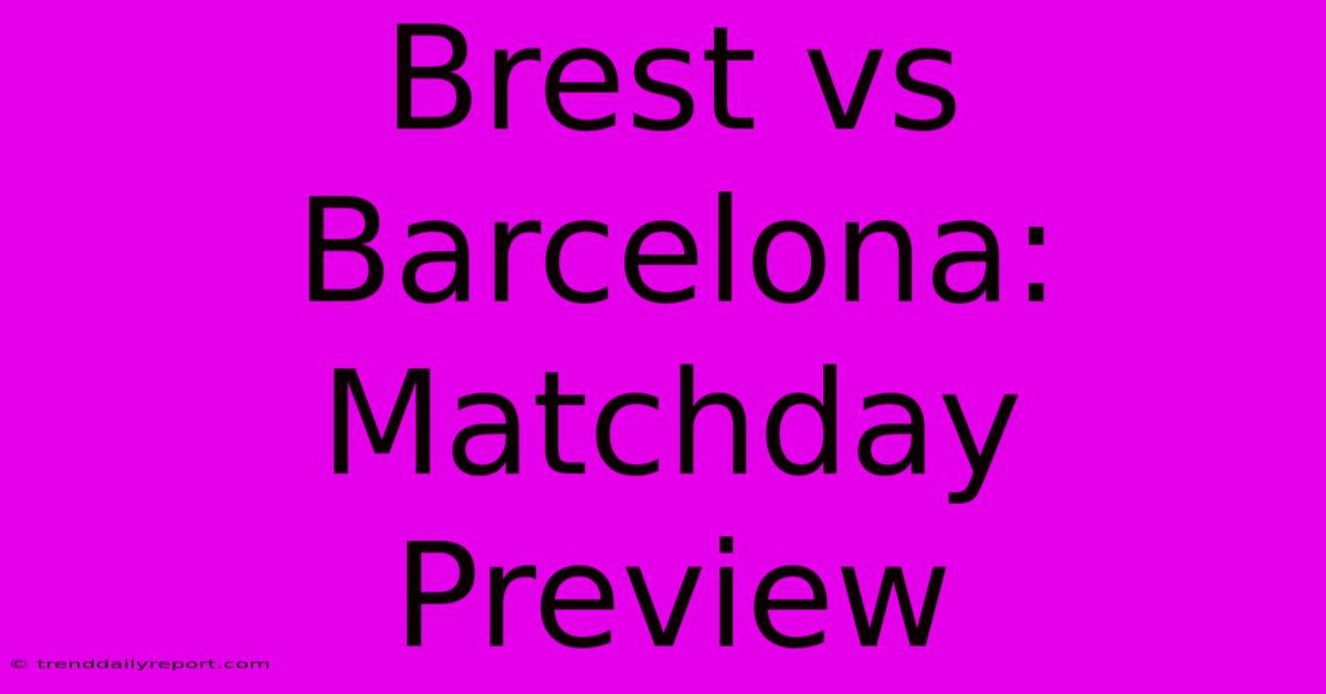 Brest Vs Barcelona: Matchday Preview