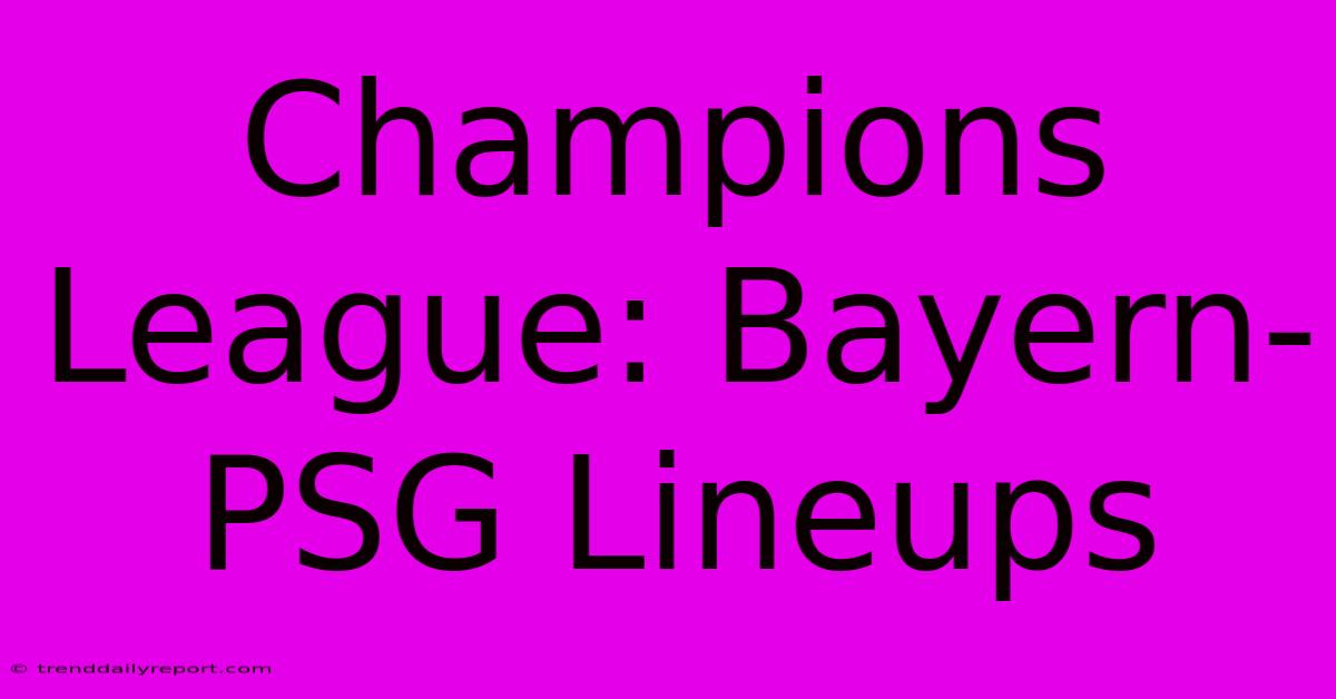 Champions League: Bayern-PSG Lineups