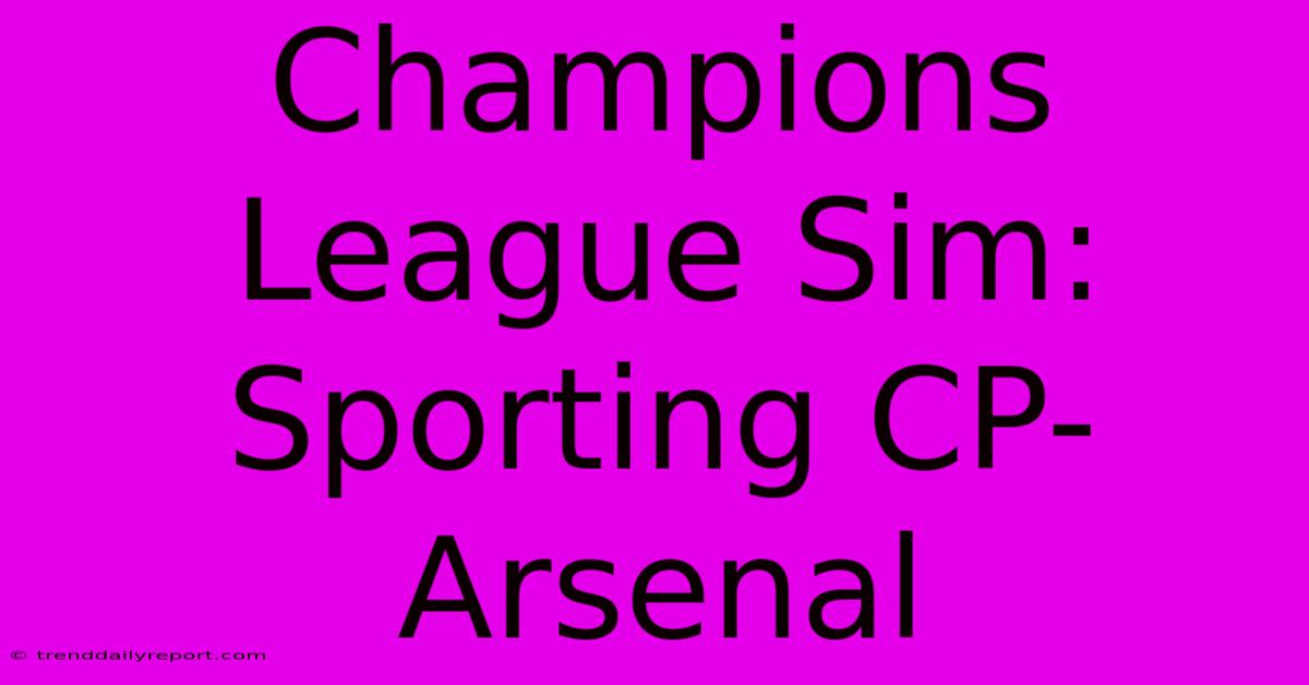 Champions League Sim: Sporting CP-Arsenal