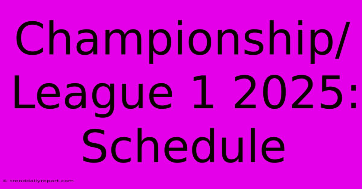 Championship/League 1 2025: Schedule