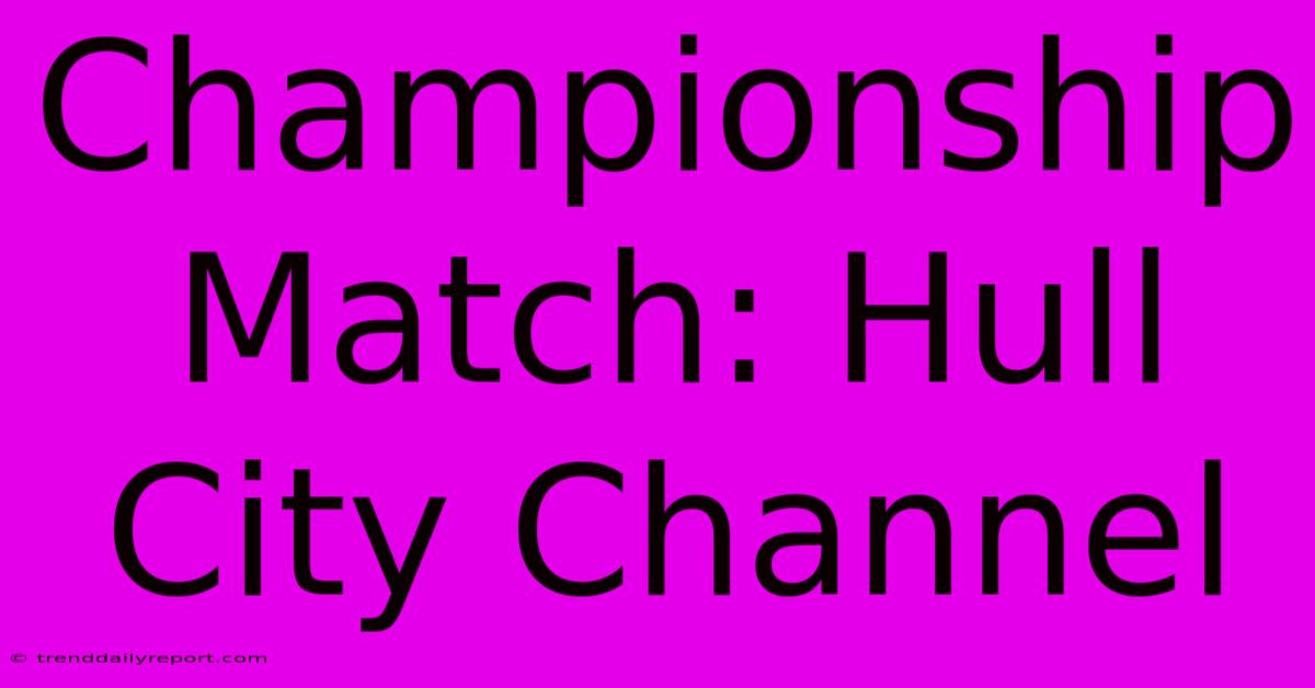 Championship Match: Hull City Channel