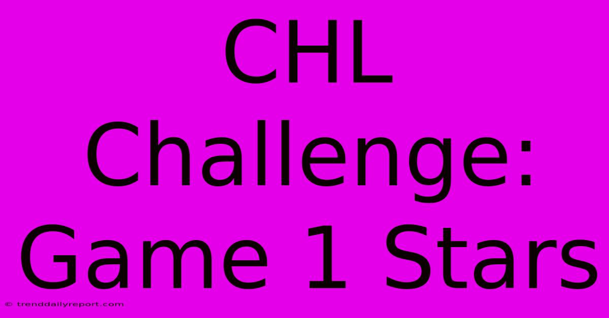 CHL Challenge: Game 1 Stars