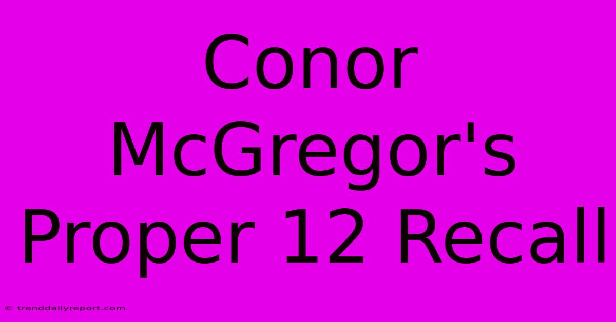 Conor McGregor's Proper 12 Recall