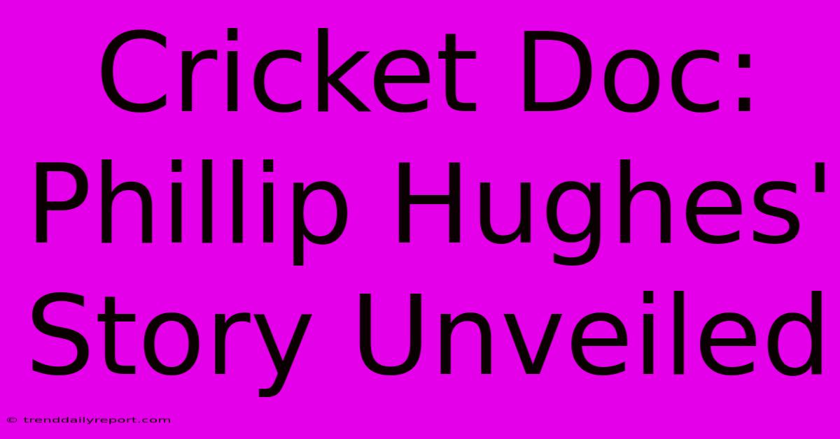 Cricket Doc: Phillip Hughes' Story Unveiled