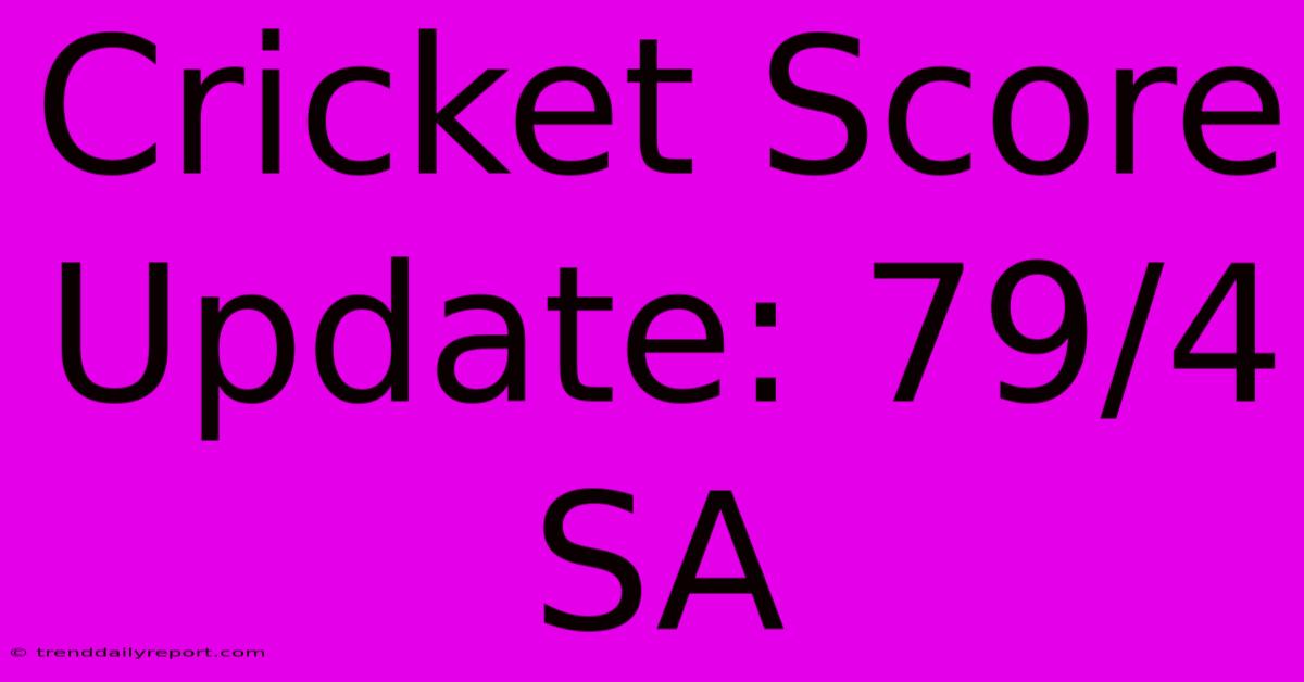 Cricket Score Update: 79/4 SA