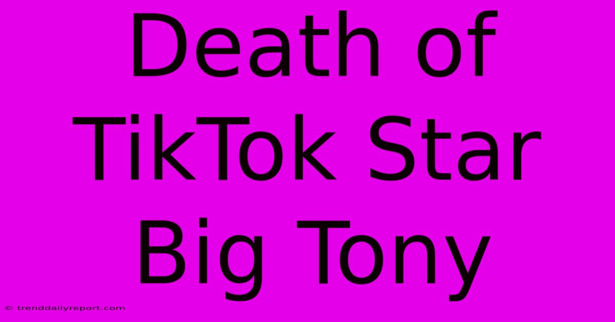 Death Of TikTok Star Big Tony