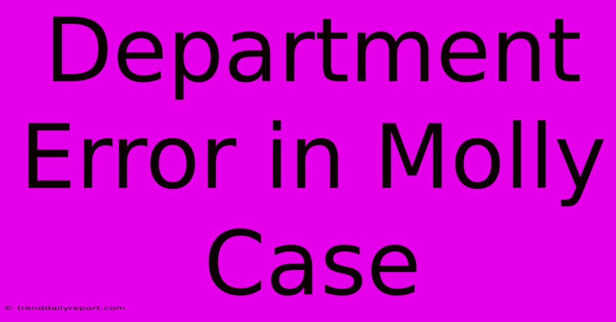 Department Error In Molly Case