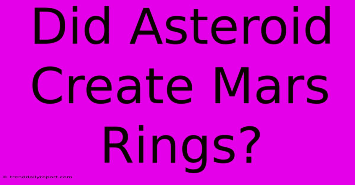 Did Asteroid Create Mars Rings?