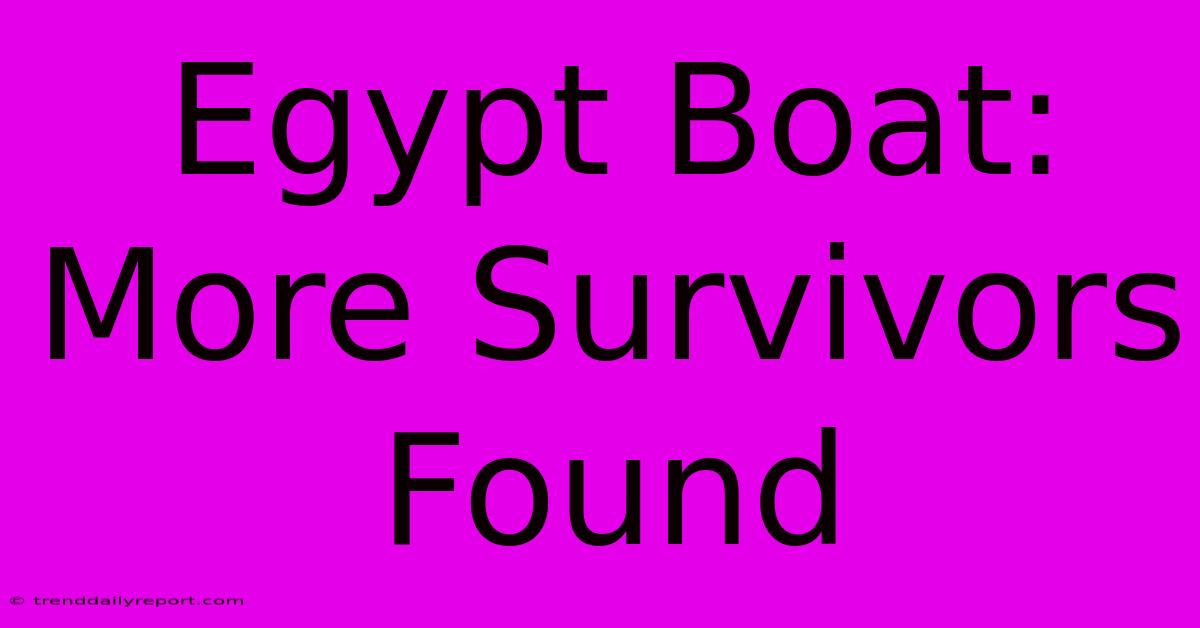 Egypt Boat: More Survivors Found