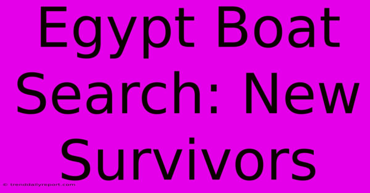 Egypt Boat Search: New Survivors