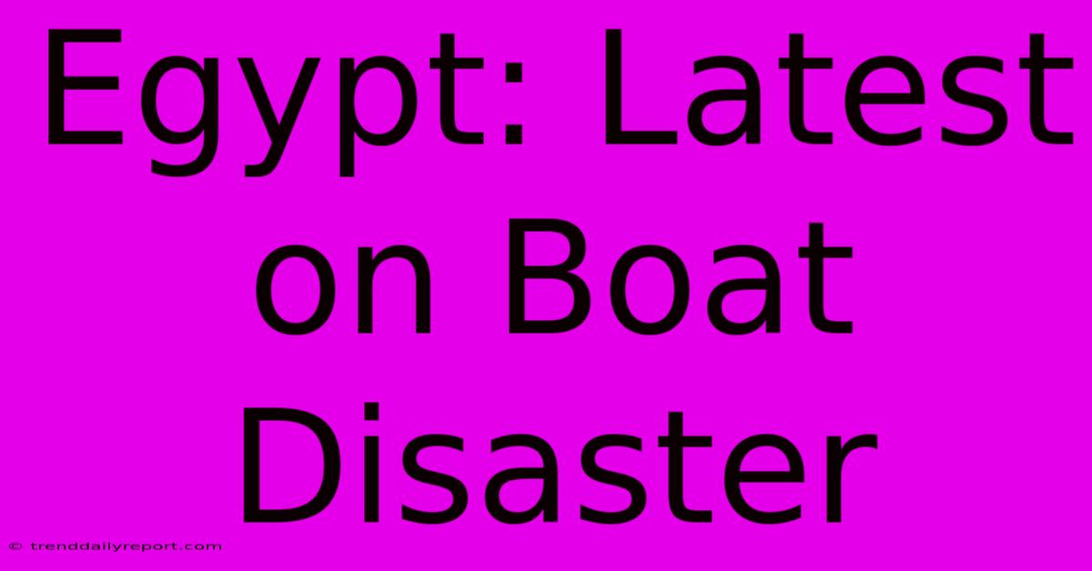 Egypt: Latest On Boat Disaster