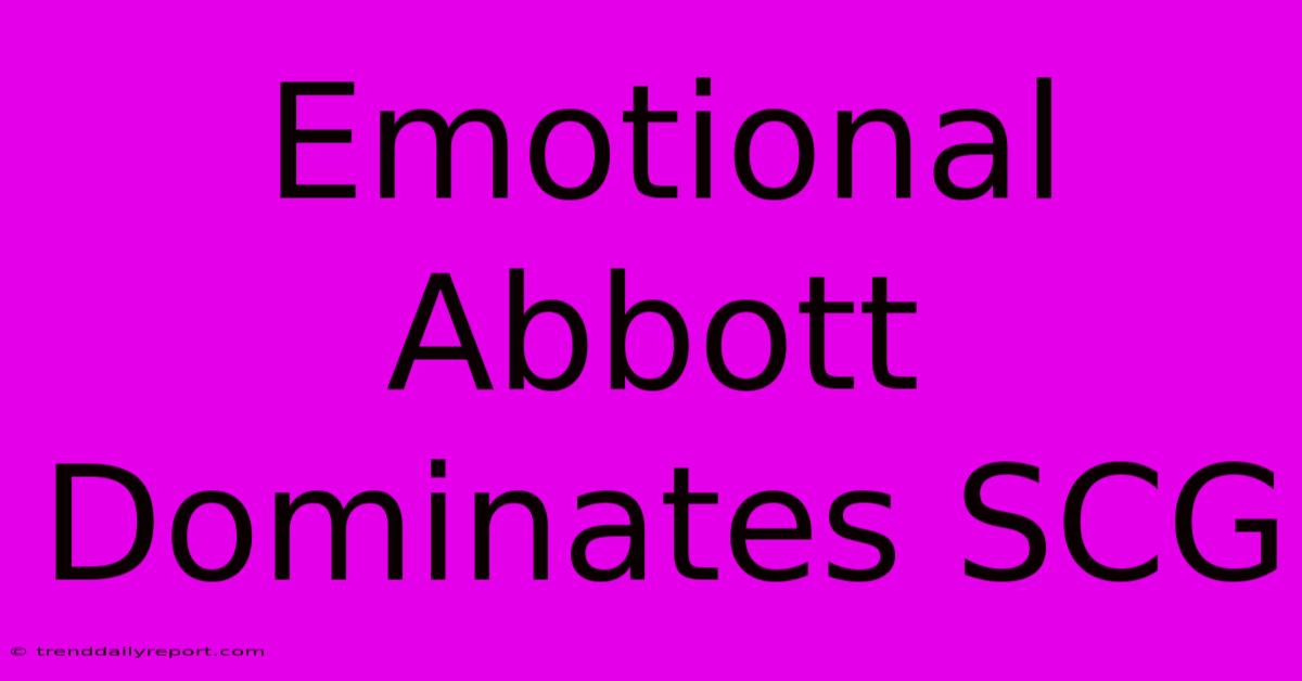 Emotional Abbott Dominates SCG