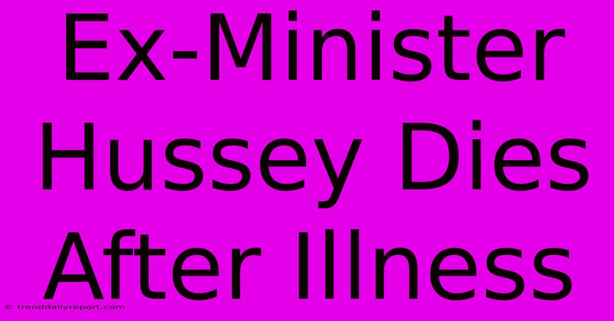 Ex-Minister Hussey Dies After Illness