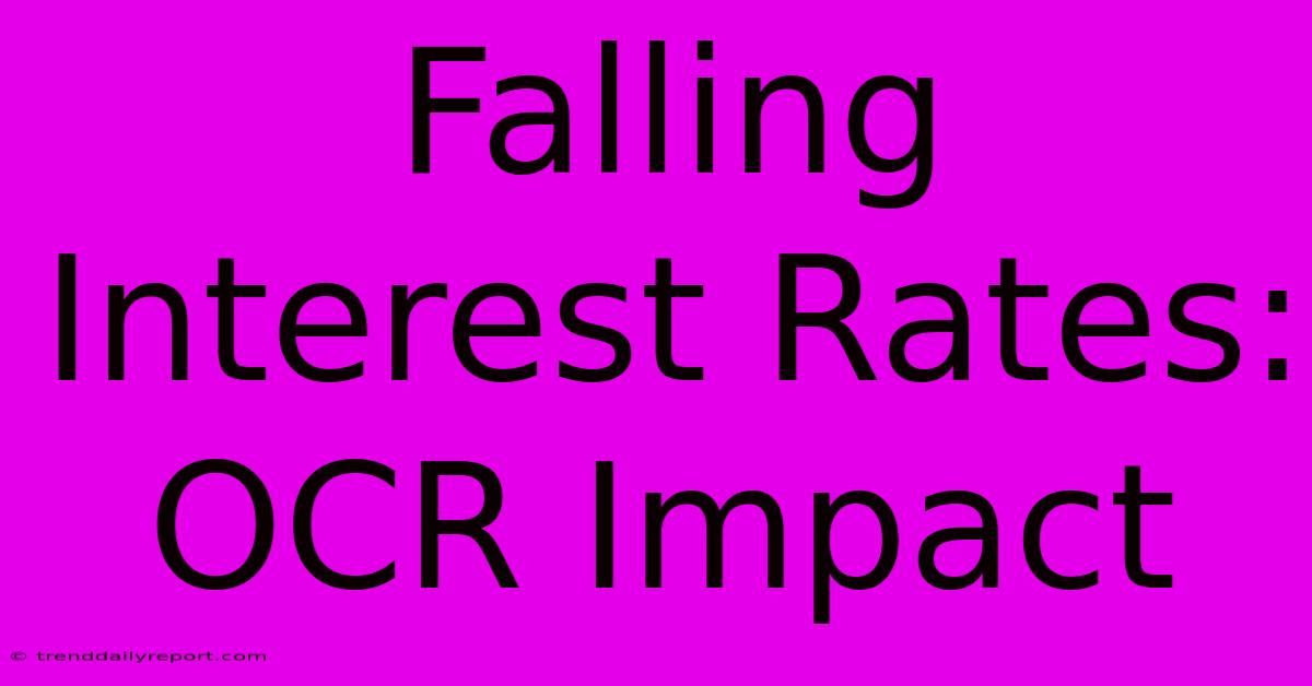 Falling Interest Rates: OCR Impact