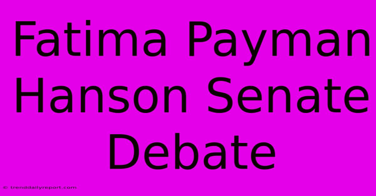 Fatima Payman Hanson Senate Debate