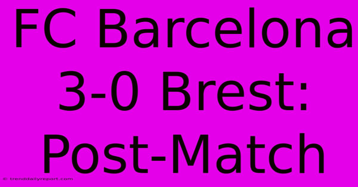 FC Barcelona 3-0 Brest: Post-Match