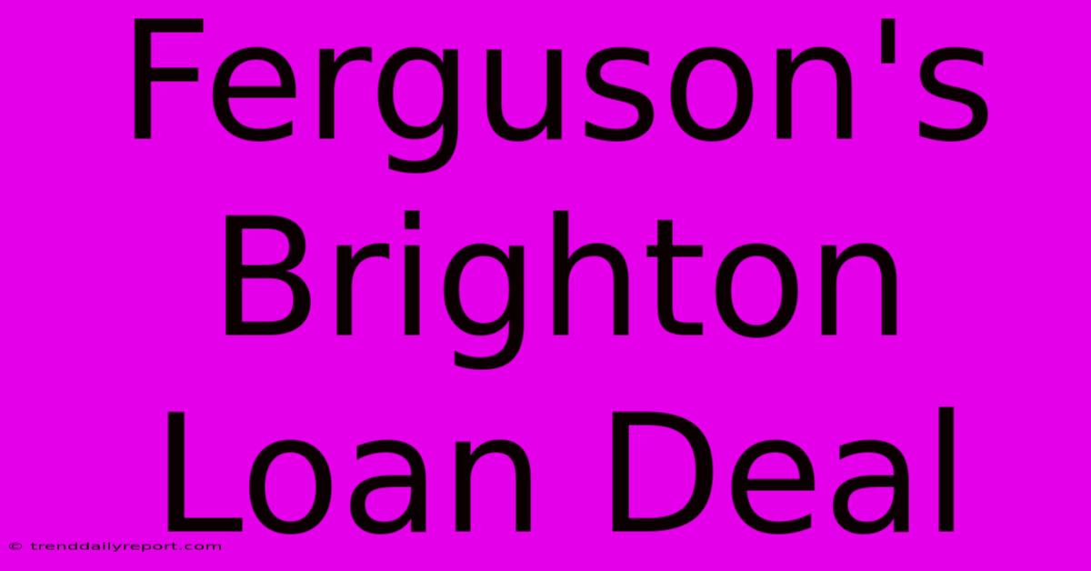 Ferguson's Brighton Loan Deal