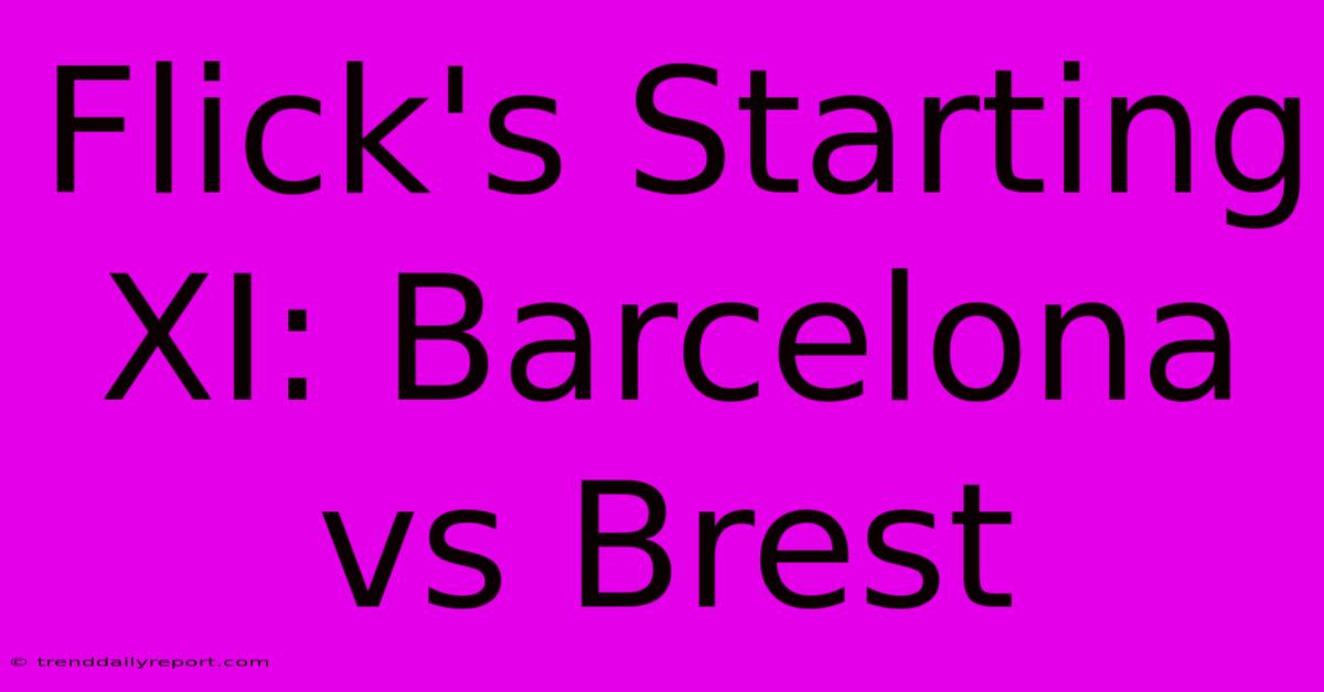 Flick's Starting XI: Barcelona Vs Brest