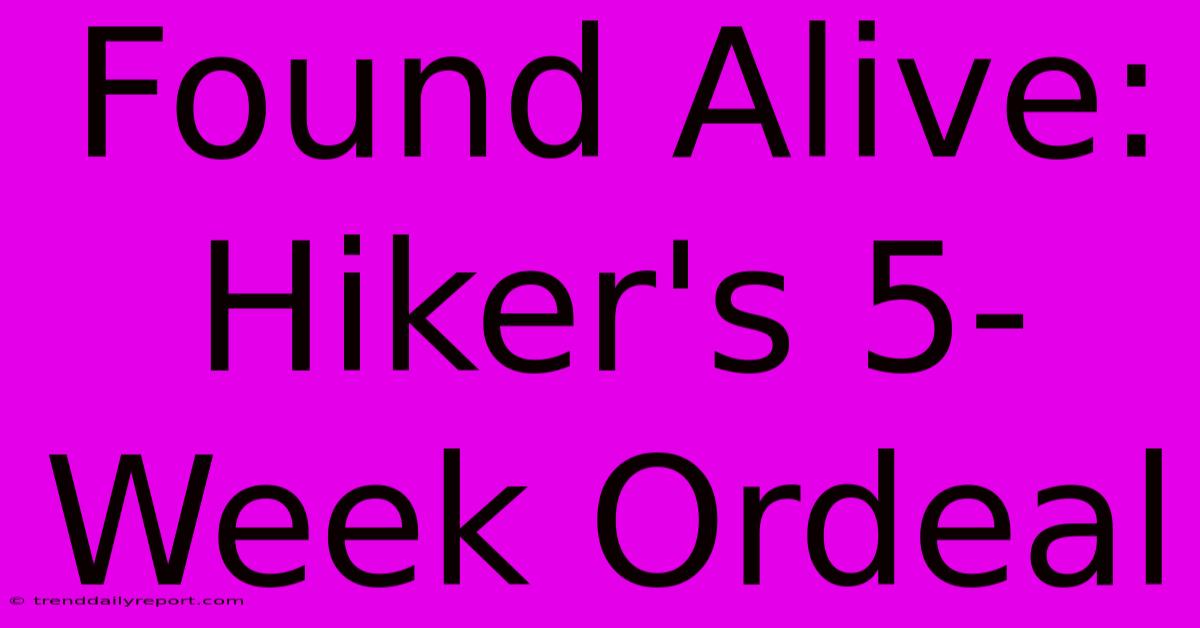 Found Alive: Hiker's 5-Week Ordeal