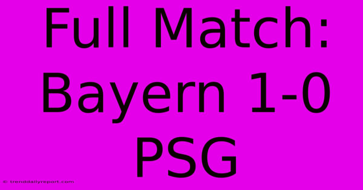 Full Match: Bayern 1-0 PSG