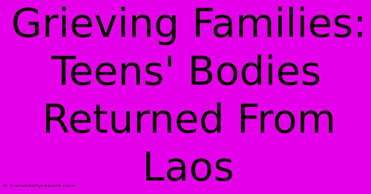 Grieving Families: Teens' Bodies Returned From Laos