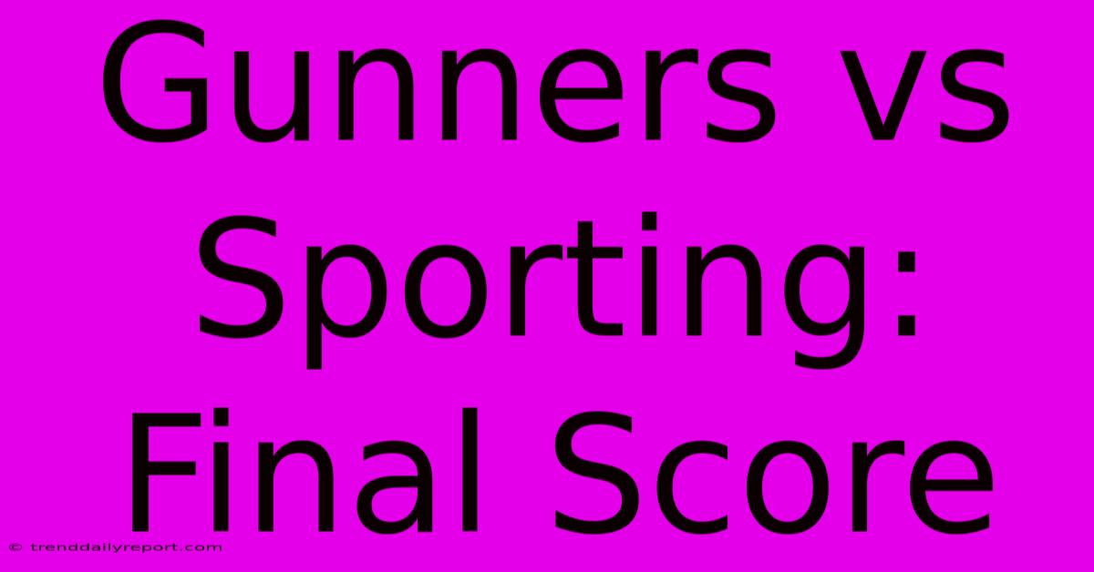 Gunners Vs Sporting: Final Score