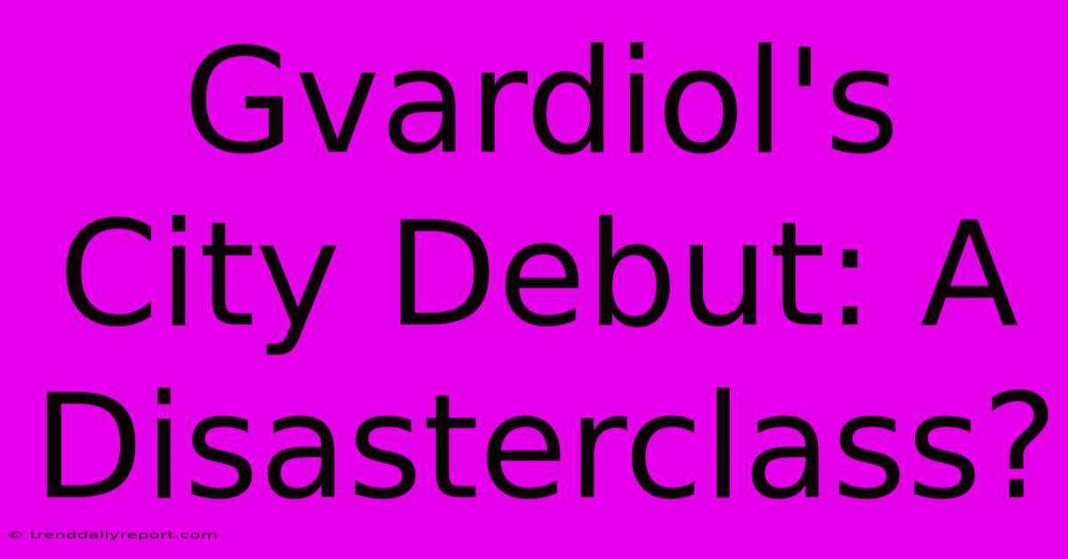 Gvardiol's City Debut: A Disasterclass?