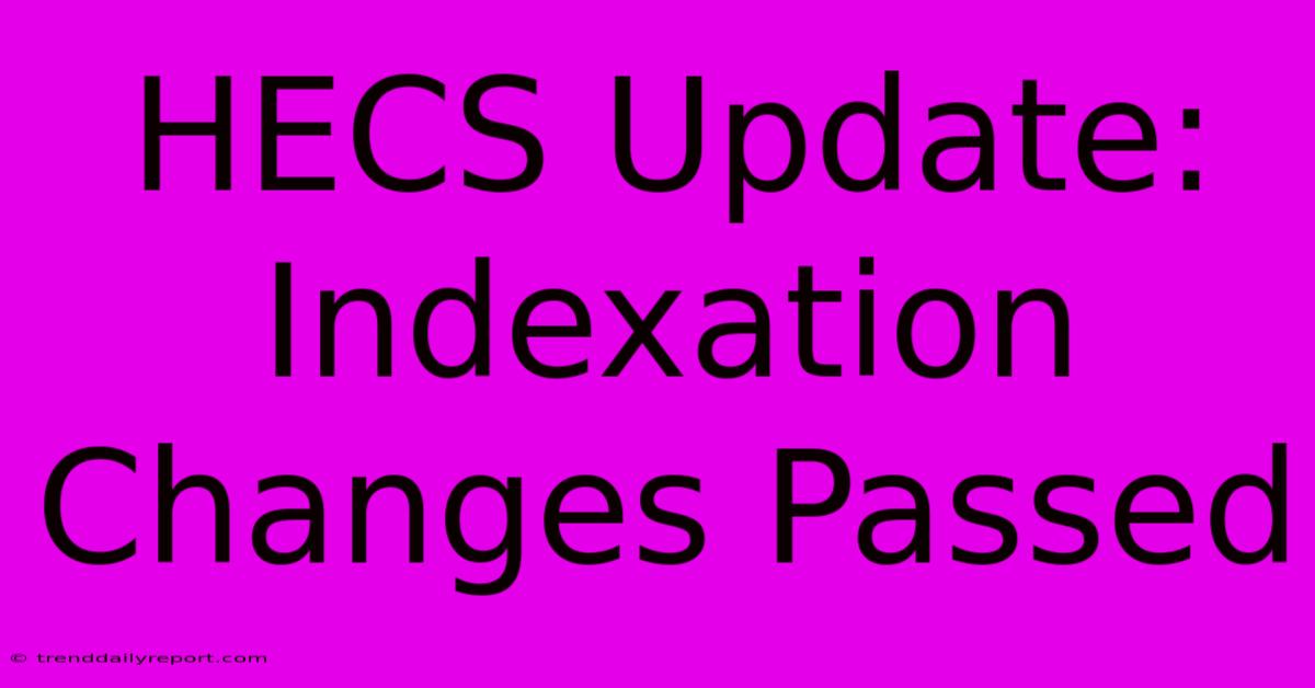 HECS Update: Indexation Changes Passed