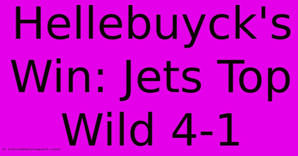 Hellebuyck's Win: Jets Top Wild 4-1