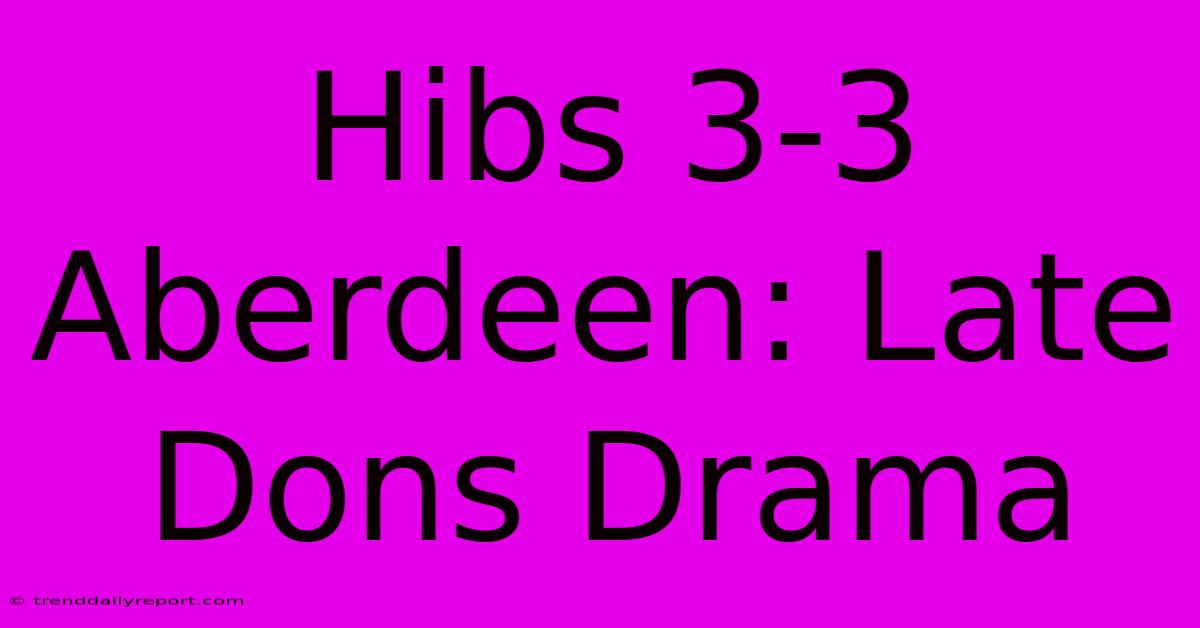 Hibs 3-3 Aberdeen: Late Dons Drama