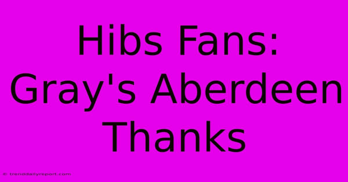 Hibs Fans: Gray's Aberdeen Thanks