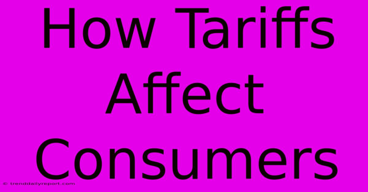 How Tariffs Affect Consumers