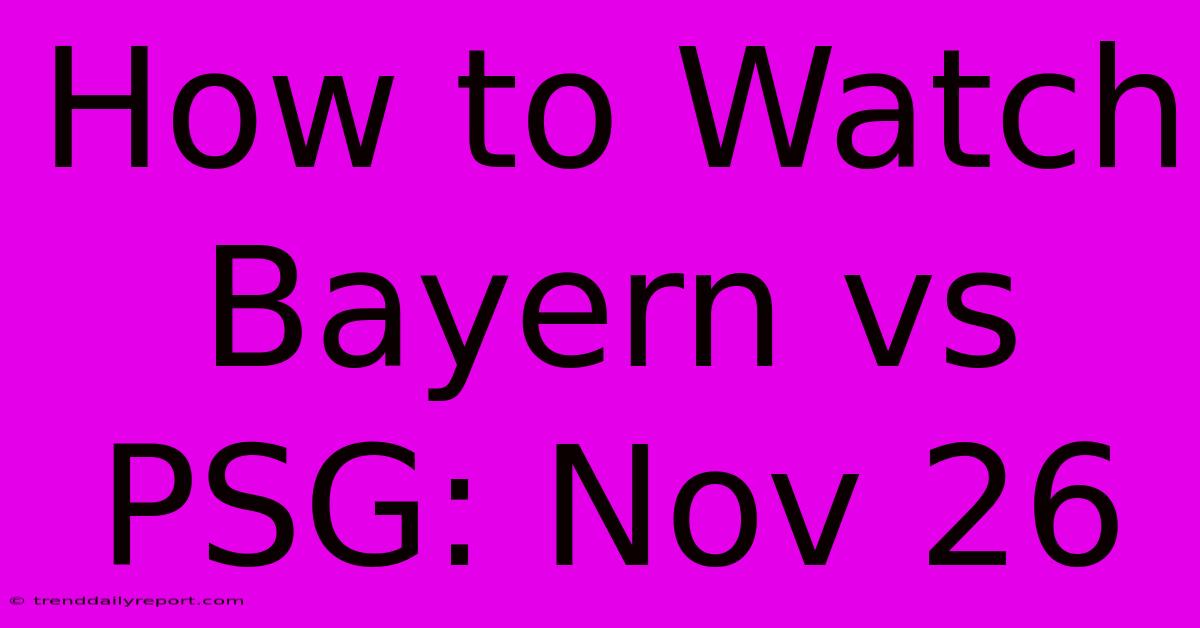 How To Watch Bayern Vs PSG: Nov 26