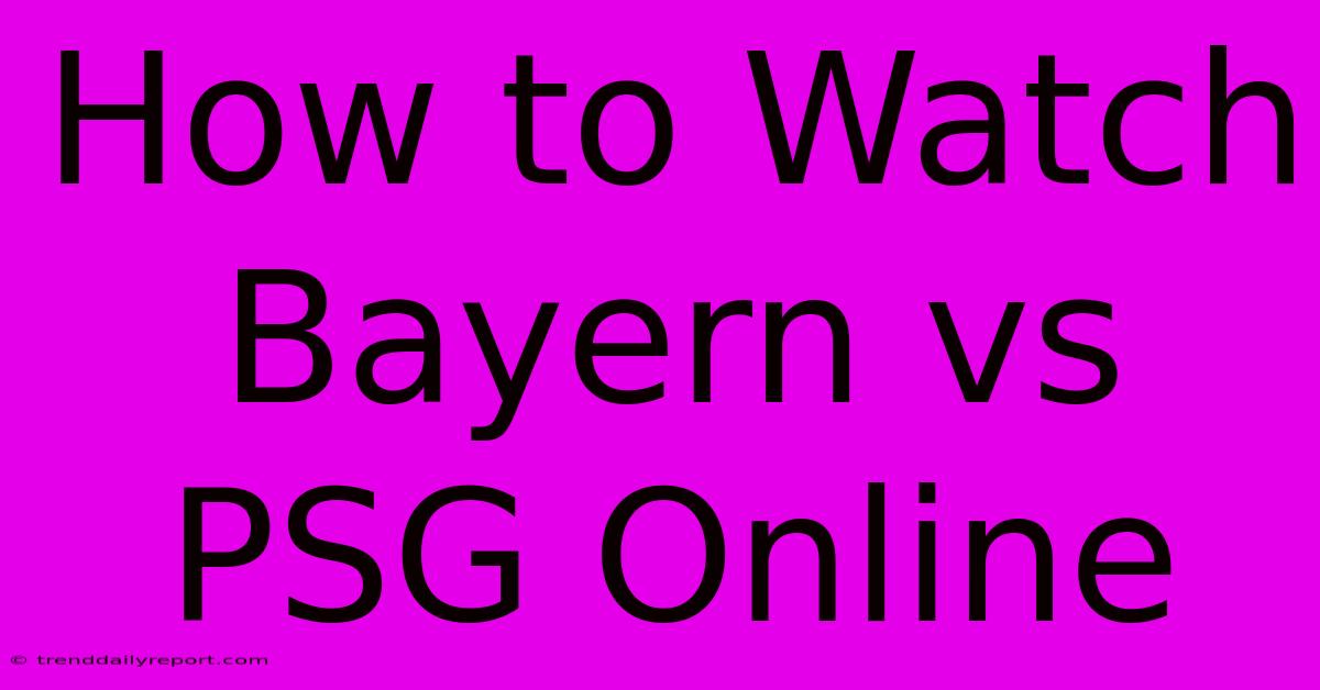 How To Watch Bayern Vs PSG Online