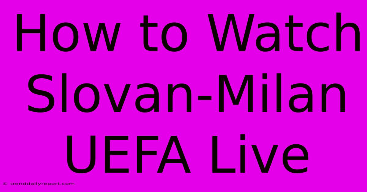 How To Watch Slovan-Milan UEFA Live