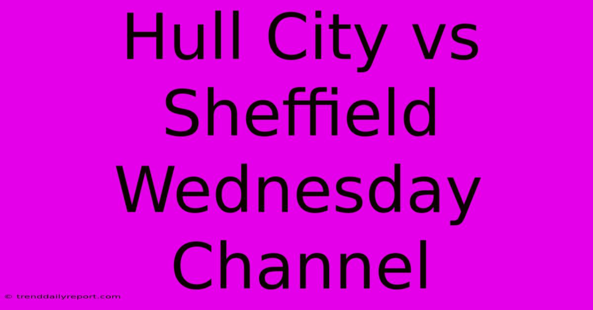 Hull City Vs Sheffield Wednesday Channel