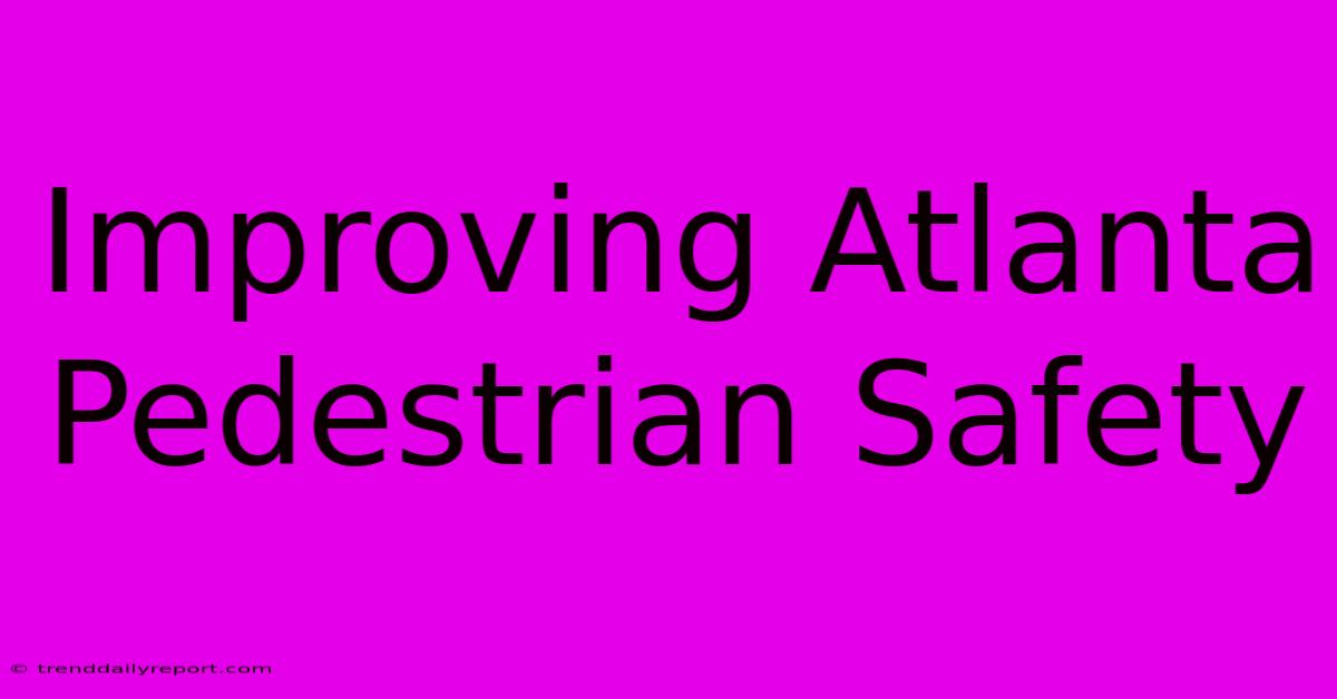 Improving Atlanta Pedestrian Safety