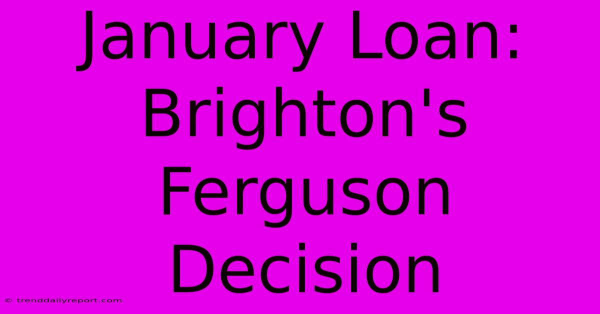 January Loan: Brighton's Ferguson Decision