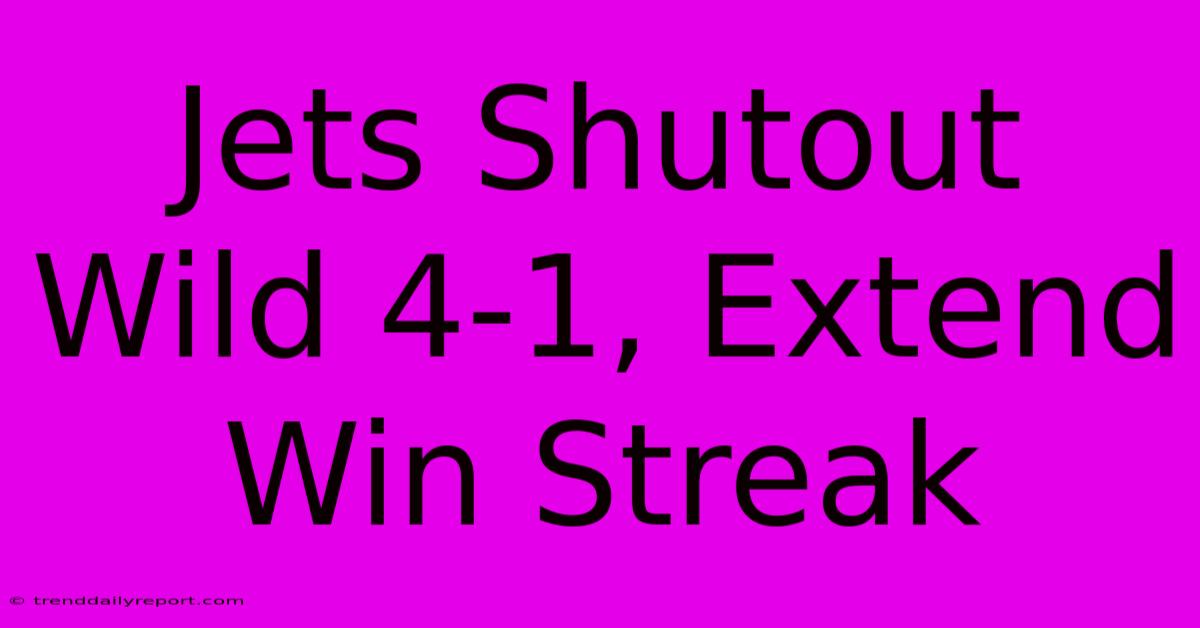 Jets Shutout Wild 4-1, Extend Win Streak