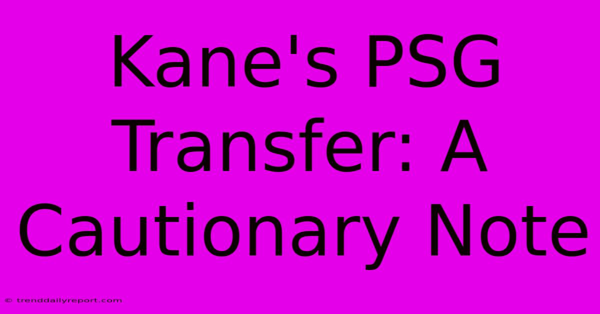 Kane's PSG Transfer: A Cautionary Note