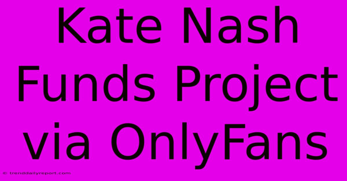 Kate Nash Funds Project Via OnlyFans