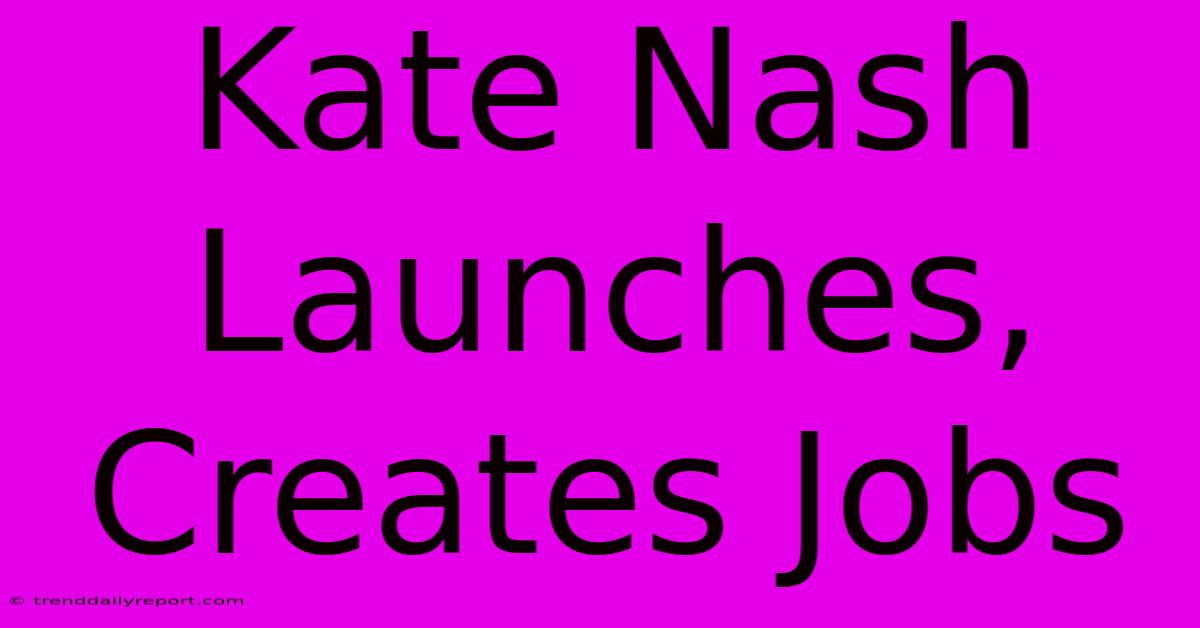 Kate Nash Launches, Creates Jobs