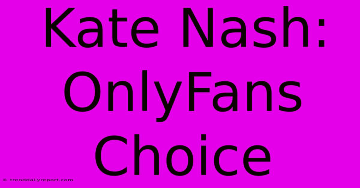 Kate Nash: OnlyFans Choice